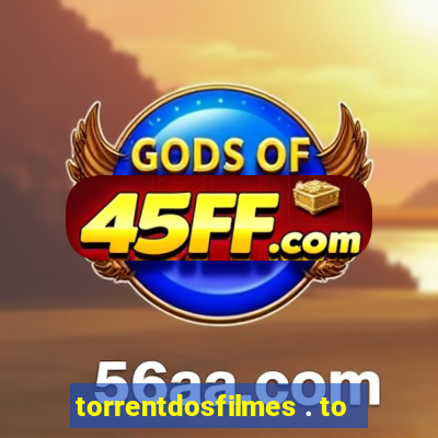 torrentdosfilmes . to